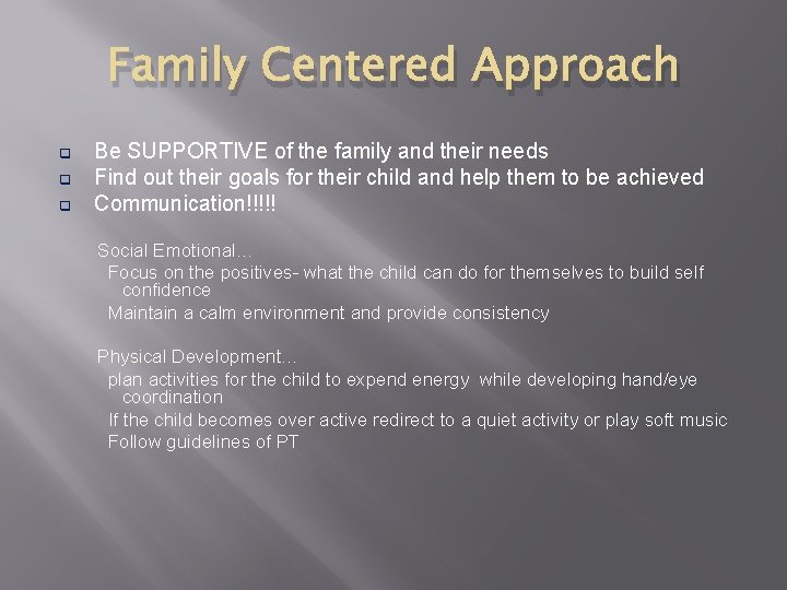 Family Centered Approach q q q Be SUPPORTIVE of the family and their needs