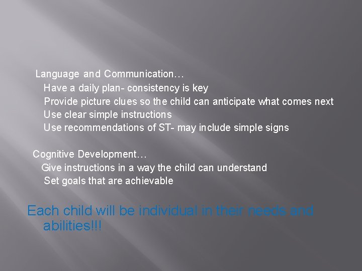 Language and Communication… Have a daily plan- consistency is key Provide picture clues so