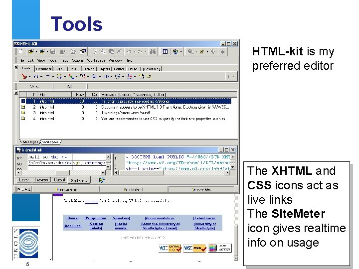 Tools HTML-kit is my preferred editor The XHTML and CSS icons act as live