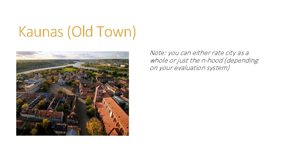Kaunas (Old Town) Note: you can either rate city as a whole or just