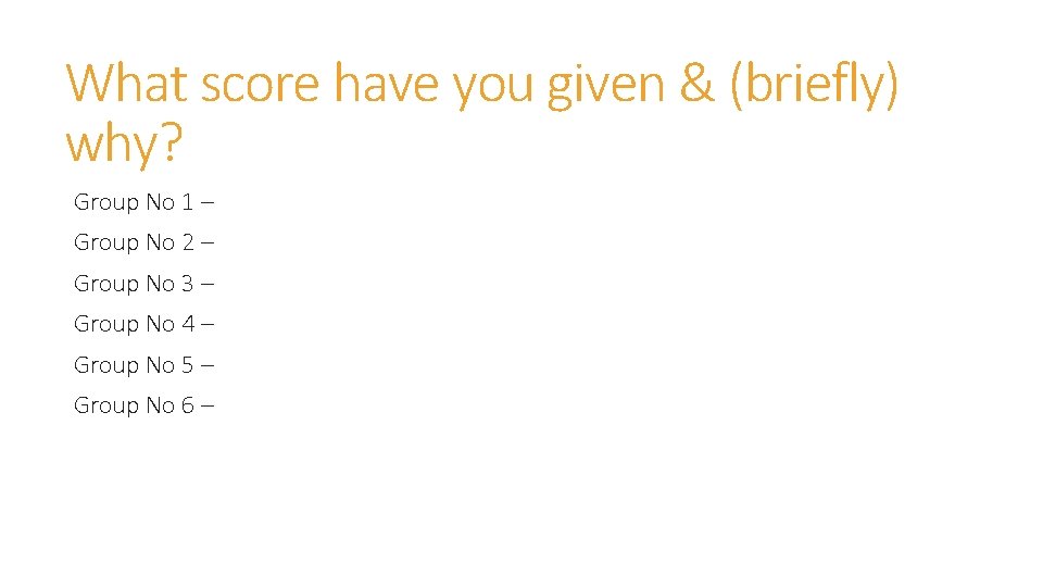 What score have you given & (briefly) why? Group No 1 – Group No
