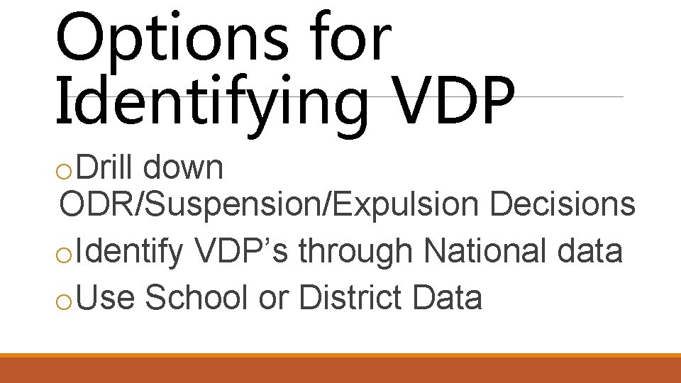 Options for Identifying VDP o. Drill down ODR/Suspension/Expulsion Decisions o. Identify VDP’s through National