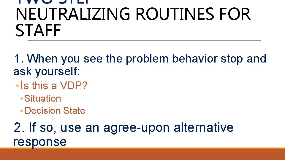 TWO STEP NEUTRALIZING ROUTINES FOR STAFF 1. When you see the problem behavior stop