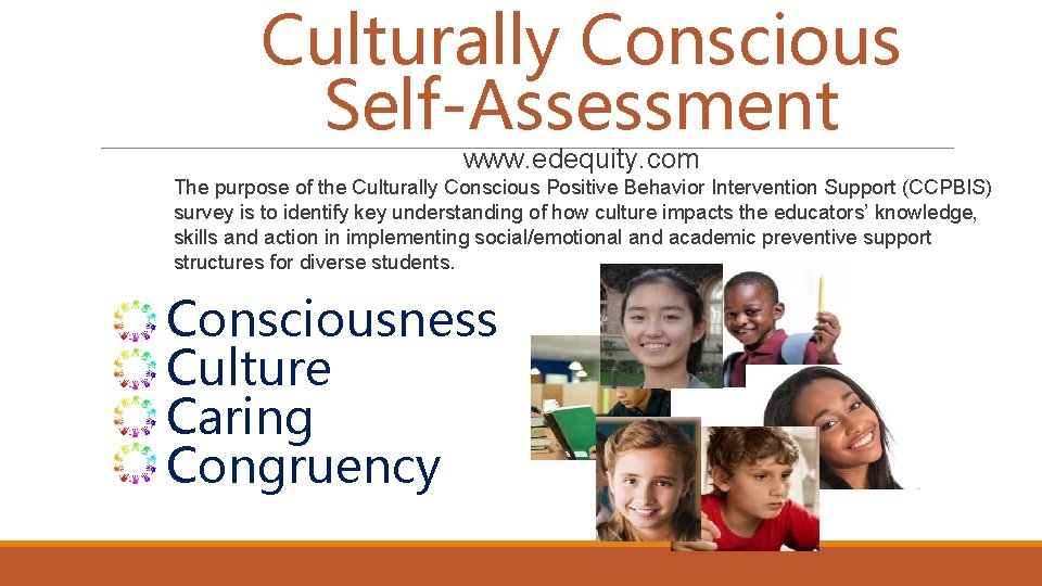 Culturally Conscious Self-Assessment www. edequity. com The purpose of the Culturally Conscious Positive Behavior