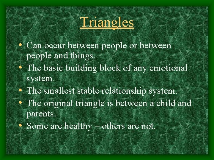 Triangles • Can occur between people or between • • people and things. The