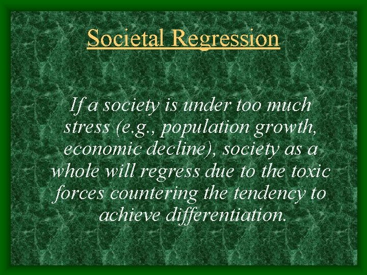Societal Regression If a society is under too much stress (e. g. , population