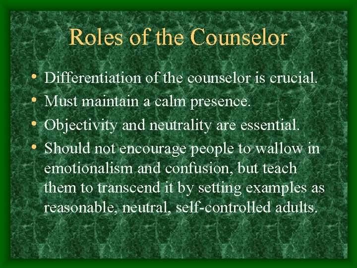 Roles of the Counselor • • Differentiation of the counselor is crucial. Must maintain