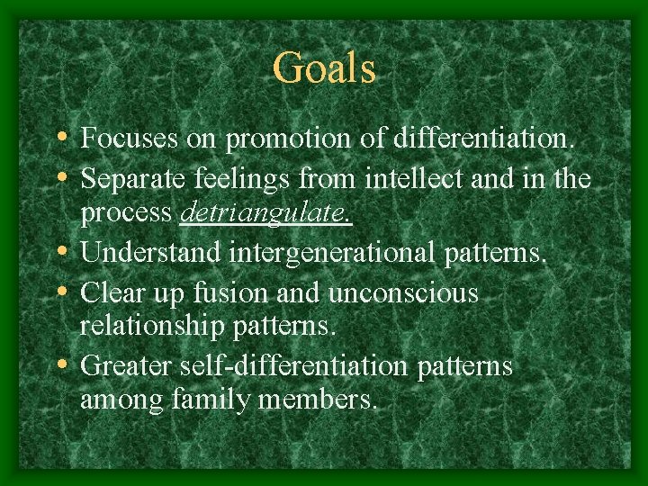 Goals • Focuses on promotion of differentiation. • Separate feelings from intellect and in