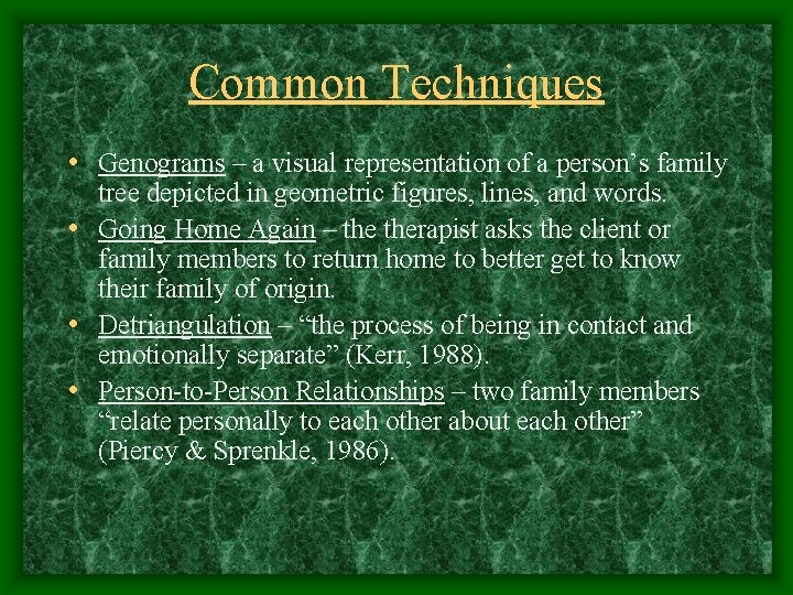 Common Techniques • Genograms – a visual representation of a person’s family tree depicted