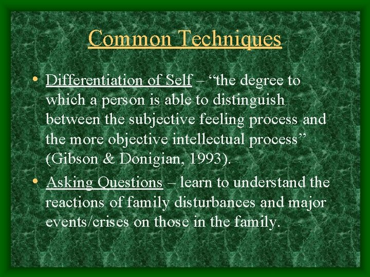 Common Techniques • Differentiation of Self – “the degree to which a person is