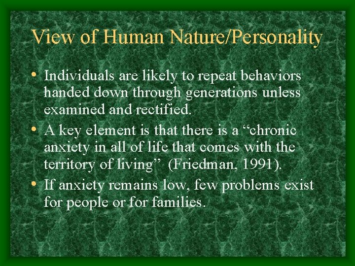 View of Human Nature/Personality • Individuals are likely to repeat behaviors handed down through