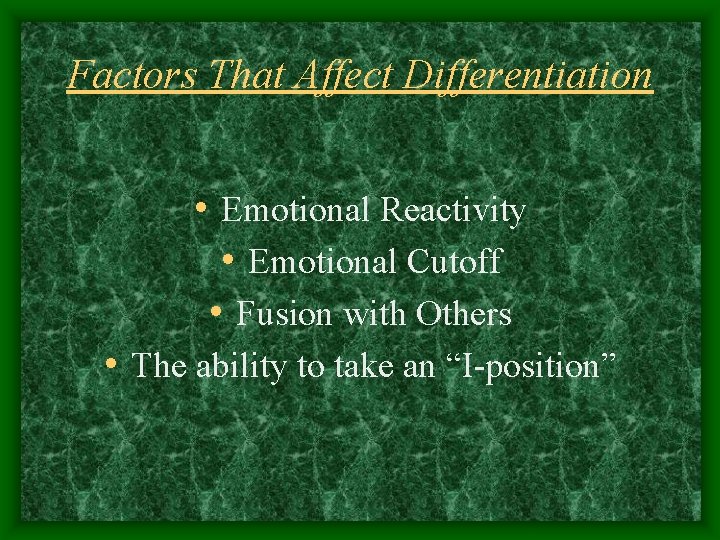 Factors That Affect Differentiation • Emotional Reactivity • Emotional Cutoff • Fusion with Others