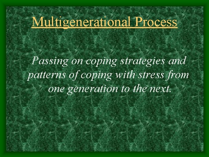 Multigenerational Process Passing on coping strategies and patterns of coping with stress from one