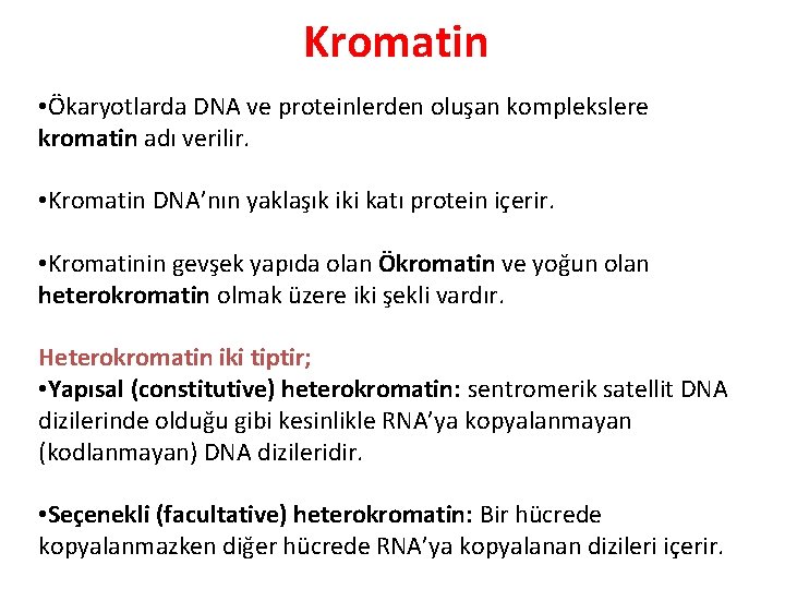 Kromatin • Ökaryotlarda DNA ve proteinlerden oluşan komplekslere kromatin adı verilir. • Kromatin DNA’nın