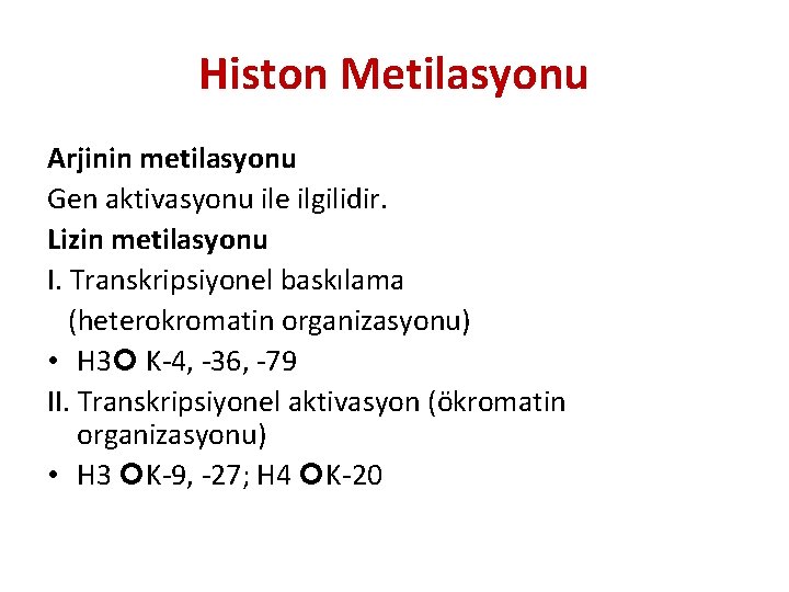 Histon Metilasyonu Arjinin metilasyonu Gen aktivasyonu ile ilgilidir. Lizin metilasyonu I. Transkripsiyonel baskılama (heterokromatin