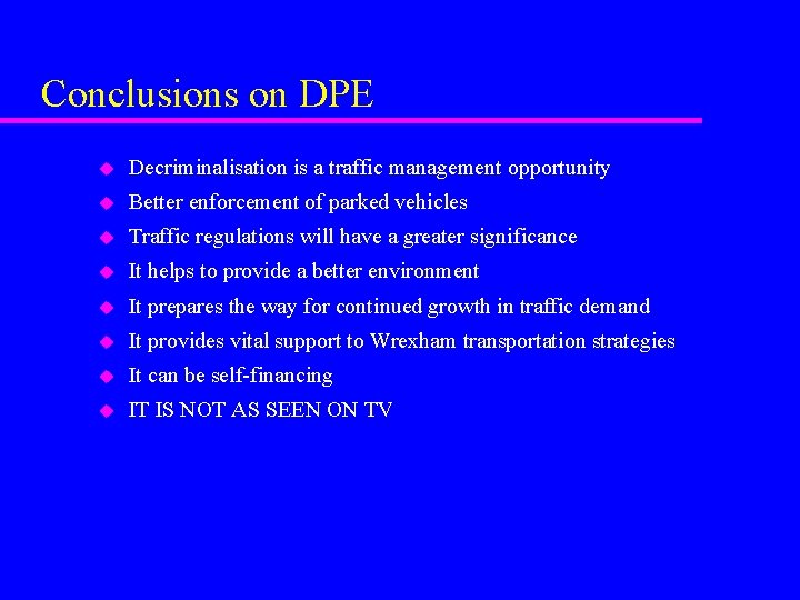 Conclusions on DPE u Decriminalisation is a traffic management opportunity u Better enforcement of