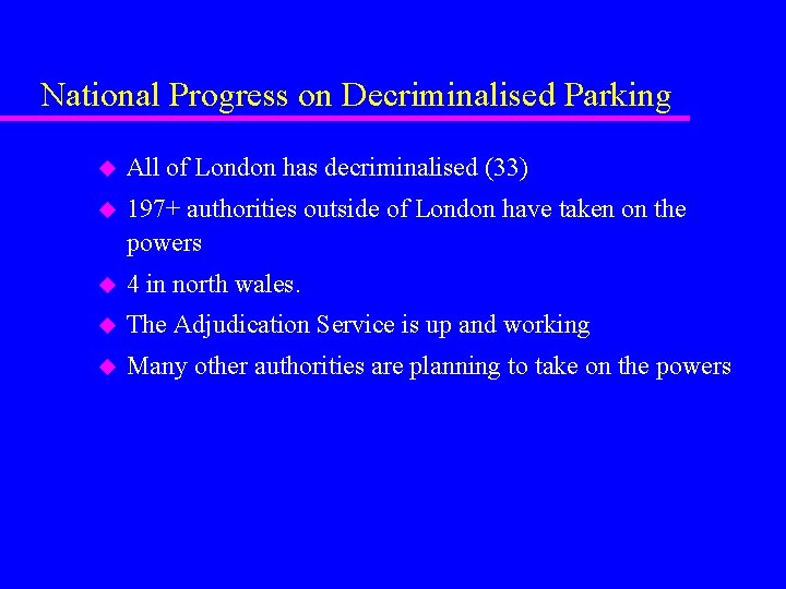 National Progress on Decriminalised Parking u All of London has decriminalised (33) u 197+