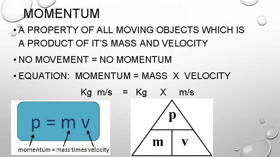 MOMENTUM • A PROPERTY OF ALL MOVING OBJECTS WHICH IS A PRODUCT OF IT’S