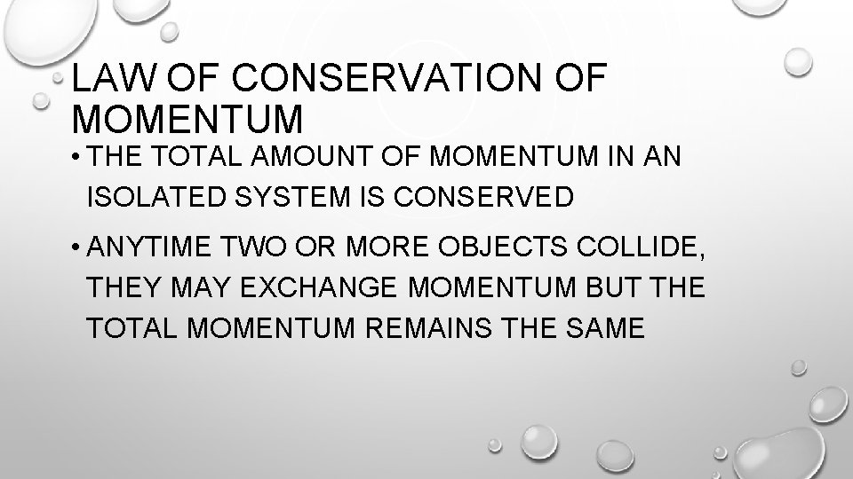 LAW OF CONSERVATION OF MOMENTUM • THE TOTAL AMOUNT OF MOMENTUM IN AN ISOLATED