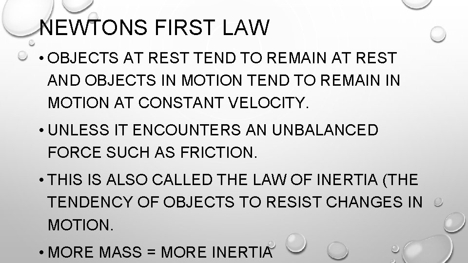 NEWTONS FIRST LAW • OBJECTS AT REST TEND TO REMAIN AT REST AND OBJECTS