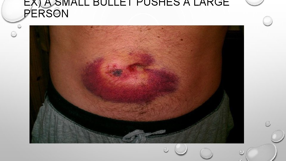 EX) A SMALL BULLET PUSHES A LARGE PERSON 