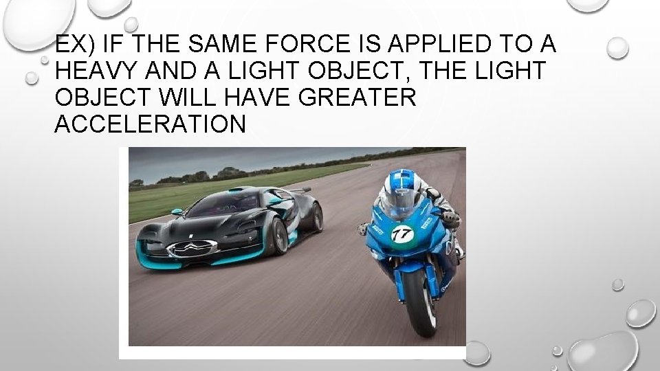 EX) IF THE SAME FORCE IS APPLIED TO A HEAVY AND A LIGHT OBJECT,
