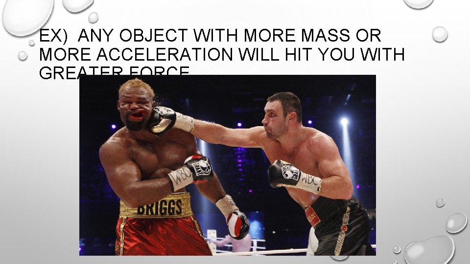 EX) ANY OBJECT WITH MORE MASS OR MORE ACCELERATION WILL HIT YOU WITH GREATER