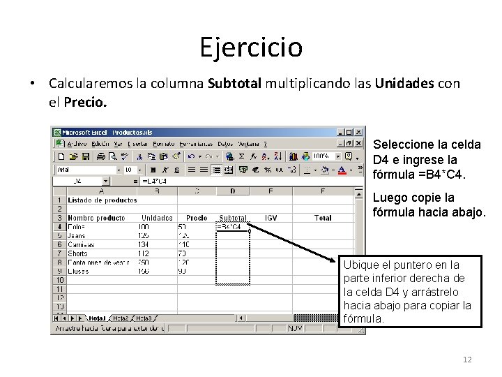 Ejercicio • Calcularemos la columna Subtotal multiplicando las Unidades con el Precio. Seleccione la