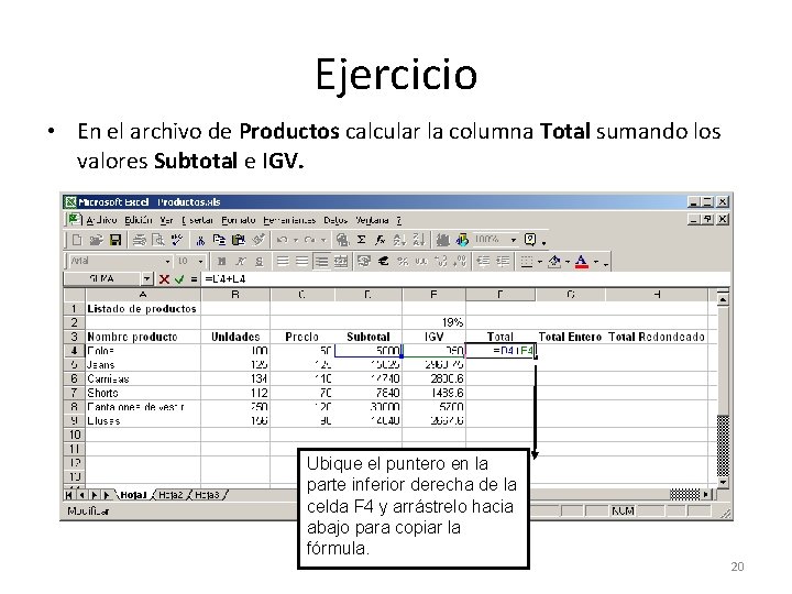 Ejercicio • En el archivo de Productos calcular la columna Total sumando los valores
