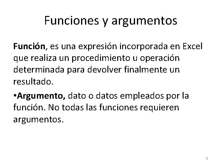 Funciones y argumentos Función, es una expresión incorporada en Excel que realiza un procedimiento