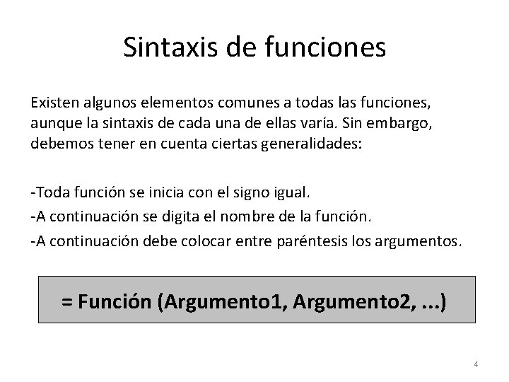 Sintaxis de funciones Existen algunos elementos comunes a todas las funciones, aunque la sintaxis