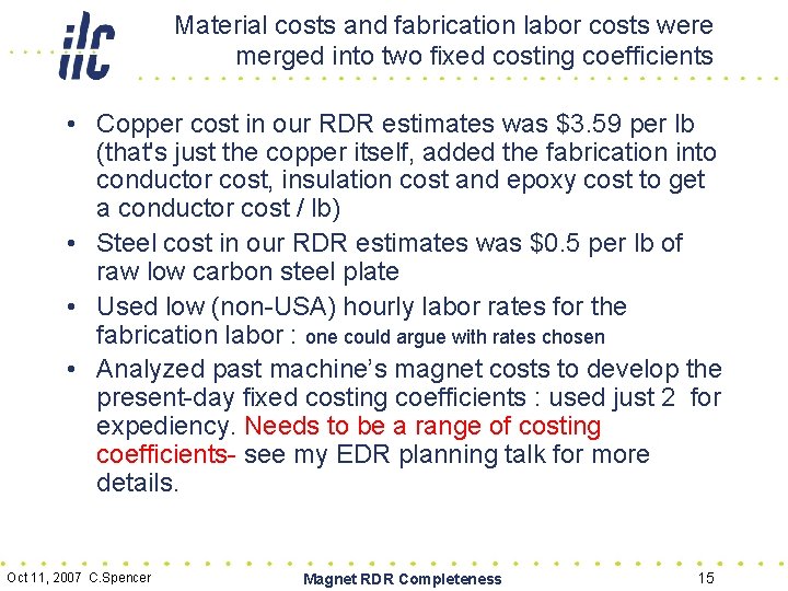 Material costs and fabrication labor costs were merged into two fixed costing coefficients •