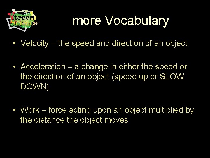 more Vocabulary • Velocity – the speed and direction of an object • Acceleration