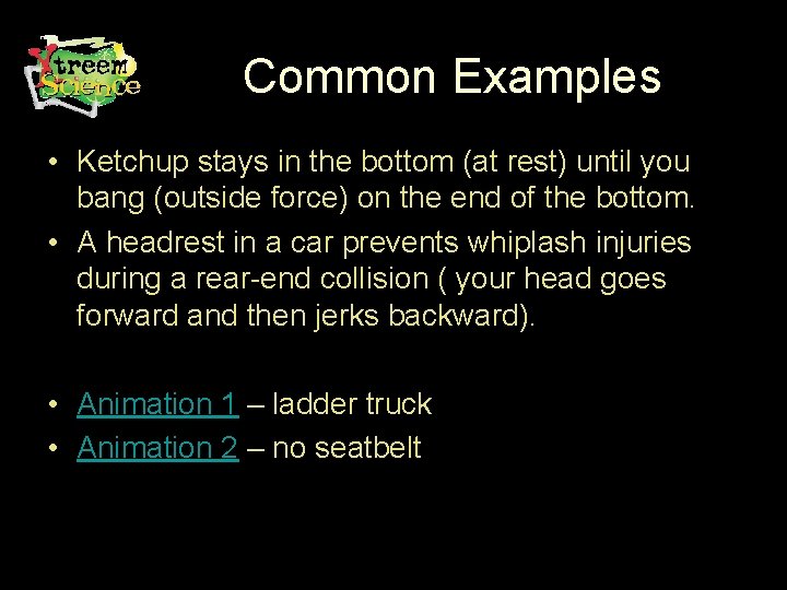 Common Examples • Ketchup stays in the bottom (at rest) until you bang (outside