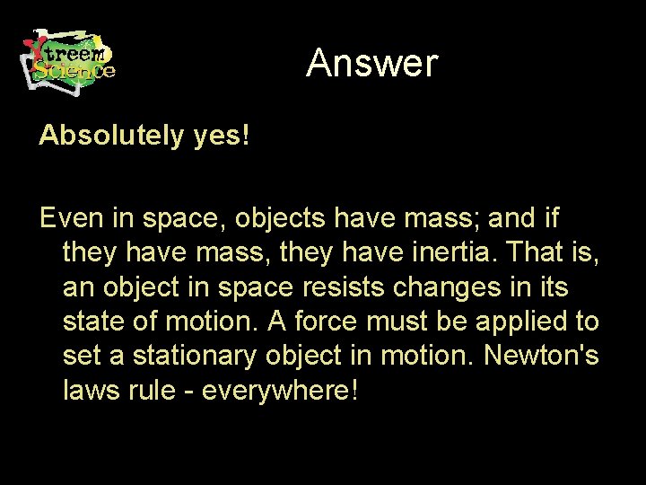Answer Absolutely yes! Even in space, objects have mass; and if they have mass,