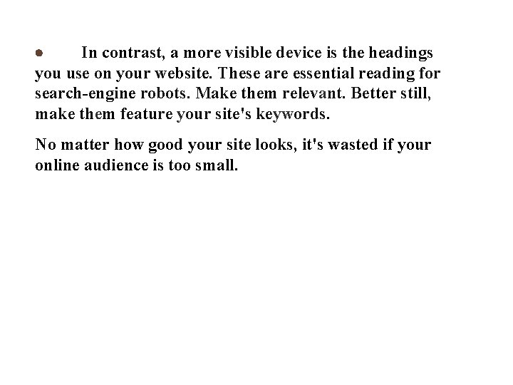 · In contrast, a more visible device is the headings you use on your