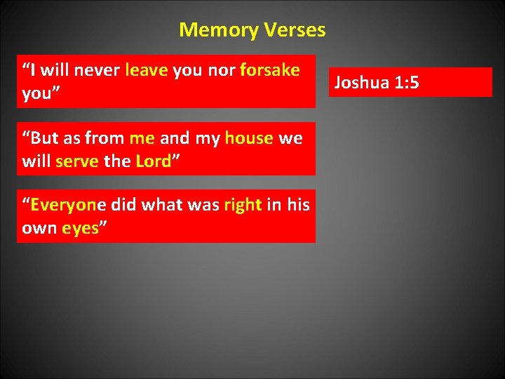 Memory Verses “I will never leave you nor forsake you” “But as from me