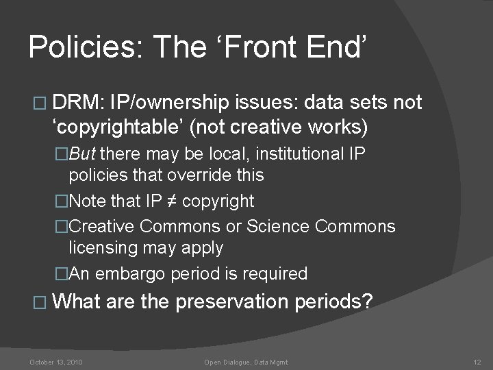 Policies: The ‘Front End’ � DRM: IP/ownership issues: data sets not ‘copyrightable’ (not creative