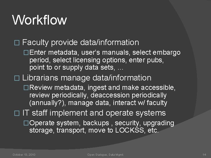 Workflow � Faculty provide data/information �Enter metadata, user’s manuals, select embargo period, select licensing
