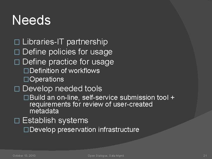 Needs � � � Libraries-IT partnership Define policies for usage Define practice for usage