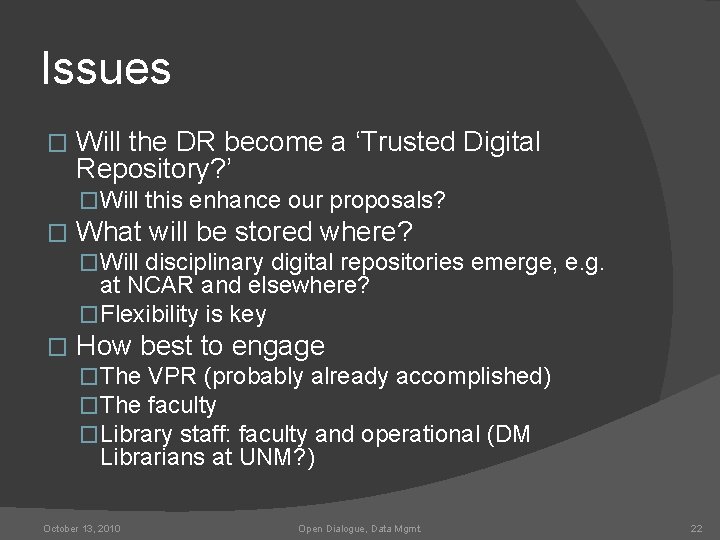 Issues � Will the DR become a ‘Trusted Digital Repository? ’ �Will this enhance