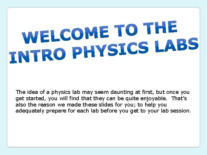 The idea of a physics lab may seem daunting at first, but once you The idea of a physics lab may seem daunting at first, but once you