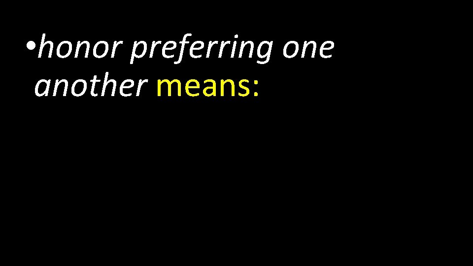  • honor preferring one another means: 