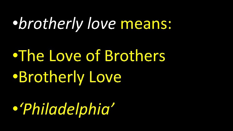  • brotherly love means: • The Love of Brothers • Brotherly Love •