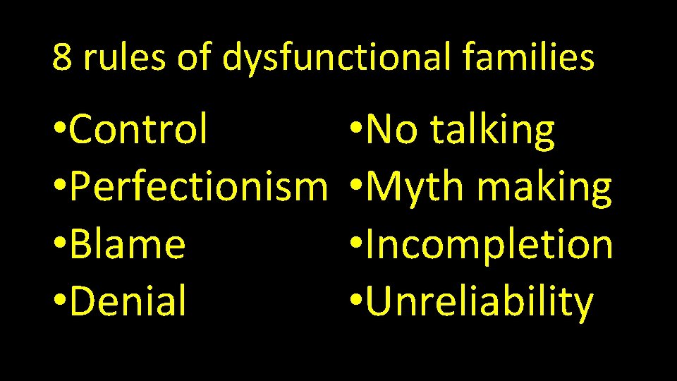 8 rules of dysfunctional families • Control • Perfectionism • Blame • Denial •