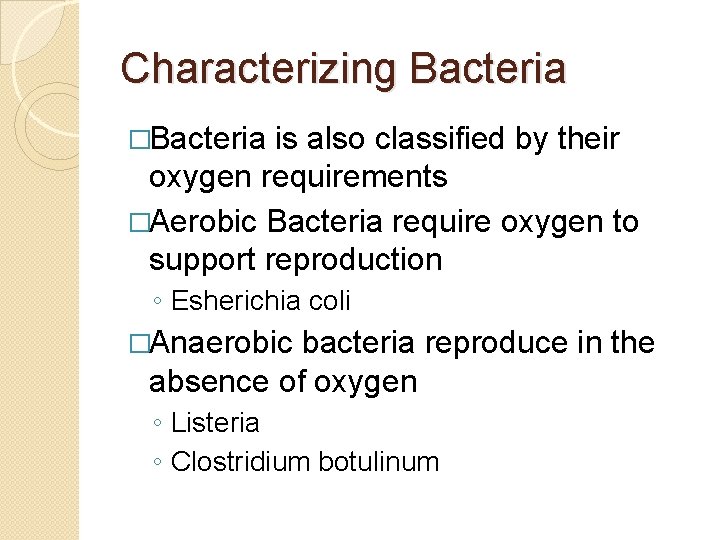 Characterizing Bacteria �Bacteria is also classified by their oxygen requirements �Aerobic Bacteria require oxygen