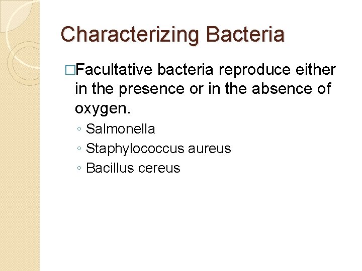 Characterizing Bacteria �Facultative bacteria reproduce either in the presence or in the absence of