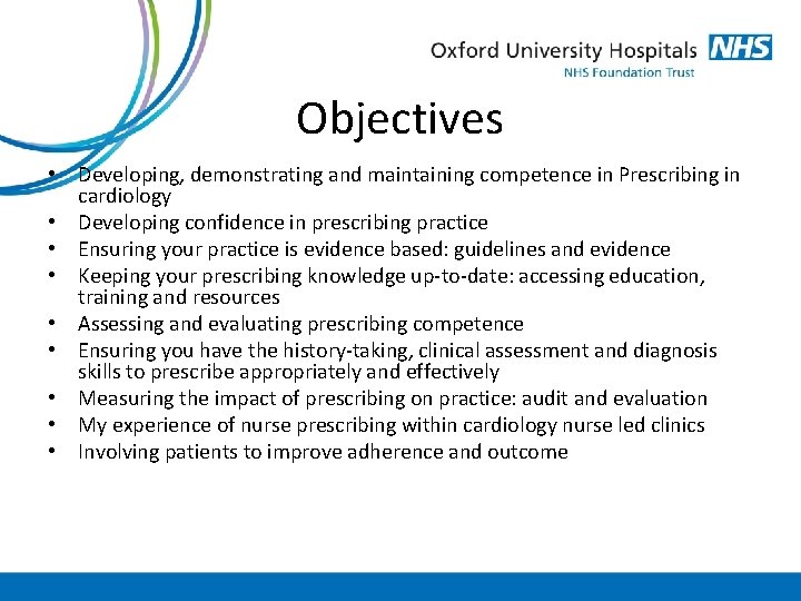 Objectives • Developing, demonstrating and maintaining competence in Prescribing in cardiology • Developing confidence