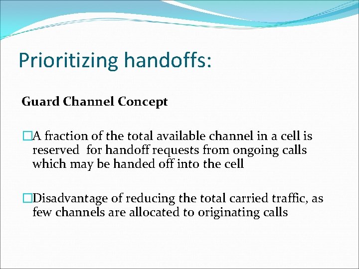 Prioritizing handoffs: Guard Channel Concept �A fraction of the total available channel in a