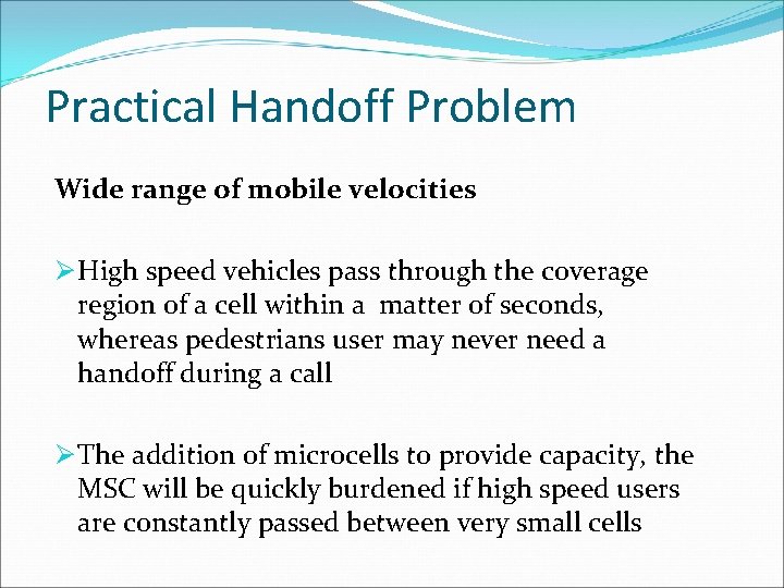 Practical Handoff Problem Wide range of mobile velocities Ø High speed vehicles pass through